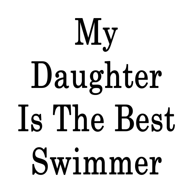 My Daughter Is The Best Swimmer by supernova23