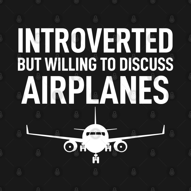 Introverted But Willing To Discuss Airplanes Funny by Boneworkshop