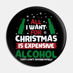 All I Want For Christmas Is Expensive Alcohol Pin