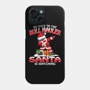 Be Nice To The Bull Hauler Santa is Watching Phone Case