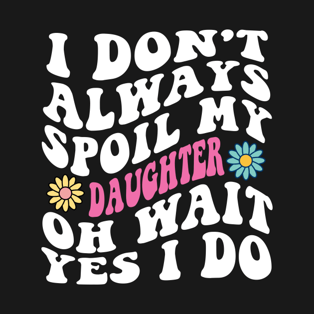 Retro Groovy I Don't Always Spoil My daughter Oh Wait yes I Do by Spit in my face PODCAST