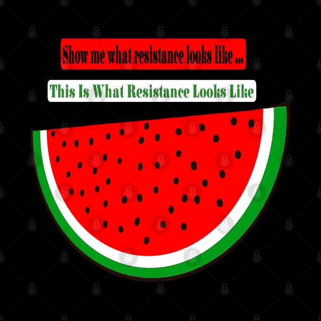 Show Me What Resistance Looks Like - This Is What Resistance Looks Like - Watermelon - Back by SubversiveWare