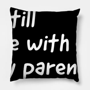 I still live with my parents  (kids tshirt) Pillow