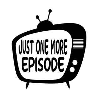 Just One More Episode T-Shirt
