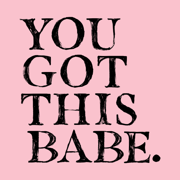 You Got This Babe! You Got This Babe TShirt TeePublic