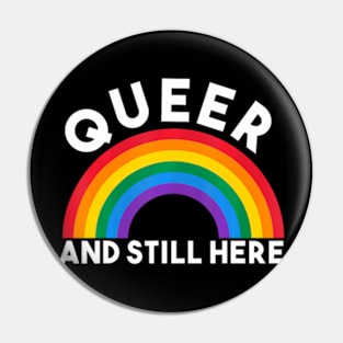 Queer and Still Here Gay Pride Pin