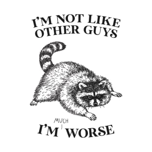 I'm Not Like Other Guys T-Shirt