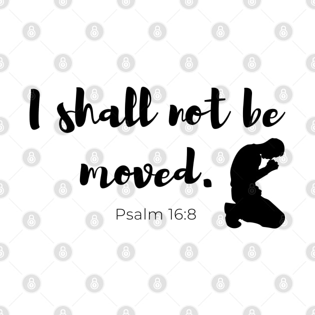 I Shall Not Be Moved - Psalm 16:8 - Faith Based - Christian by MyVictory