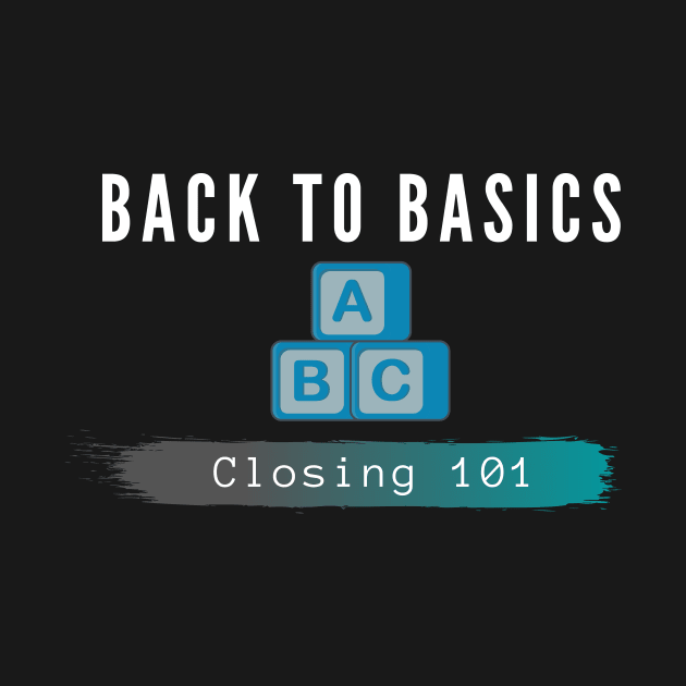 Closing 101-Back to basics by Closer T-shirts