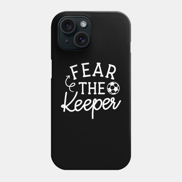 Fear The Keeper Soccer Boys Girls Cute Funny Phone Case by GlimmerDesigns