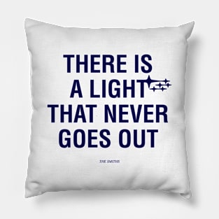 There Is A Light That Never Goes Out Pillow