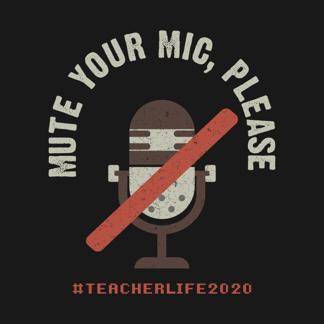 Mute Your Mic Please. Teacher Life 2020 by Hip City Merch