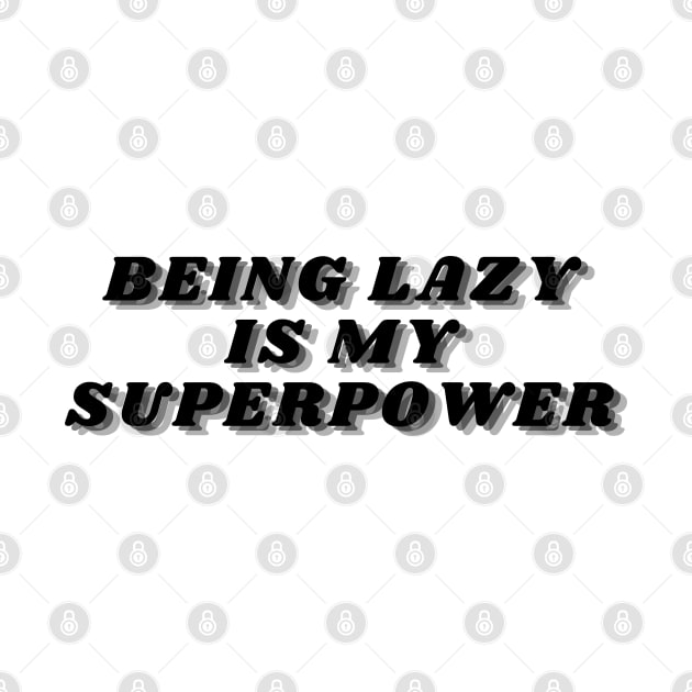 Being Lazy Is My Superpower. Funny Procrastination Saying by That Cheeky Tee