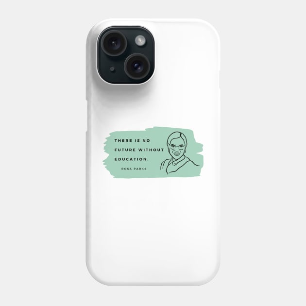 ROSA PARKS: Quote - Education Phone Case by History Tees