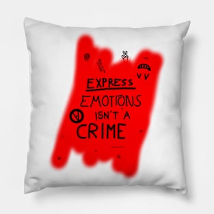 Express emotions isn't a crime Pillow