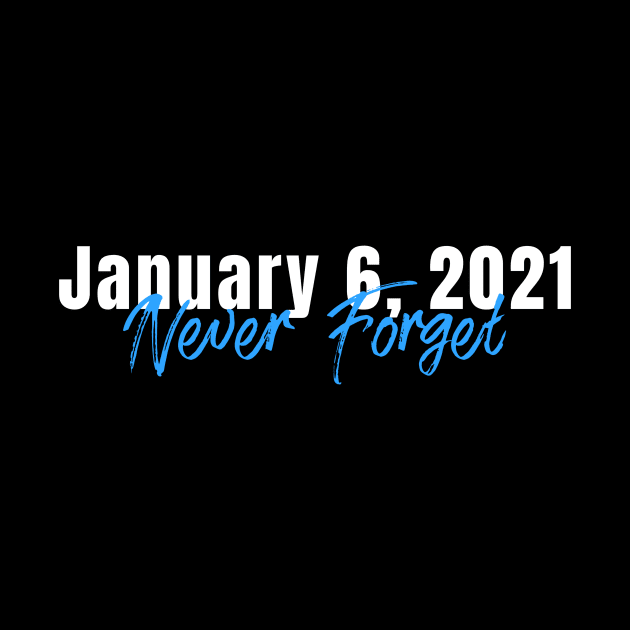 January 6th, 2021 Never Forget US Capitol Riots by Little Duck Designs