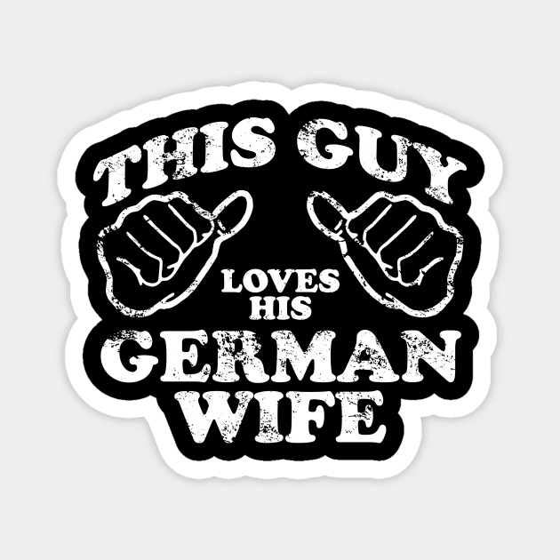 this guy loves his german wife Magnet by TshirtsCintia