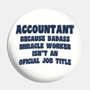 Accountant Because Miracle Worker Isn't An Official Job Title Pin