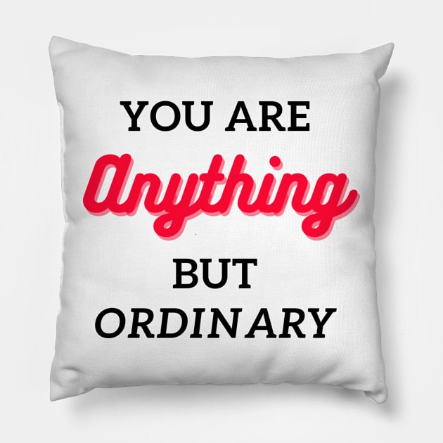 you are anything but ordinary Pillow by mehdime