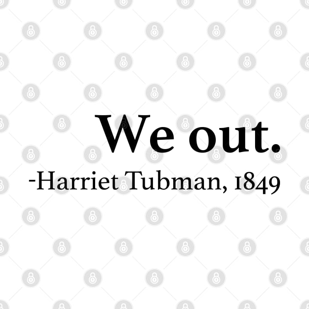 We Out Harriet Tubman Quote by EbukaAmadiObi19