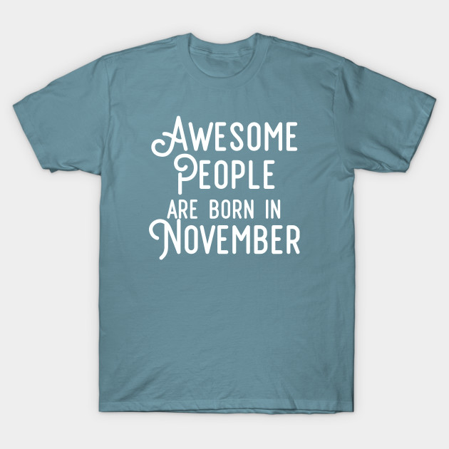 Disover Awesome People Are Born In November (White Text) - Awesome People Are Born In November - T-Shirt