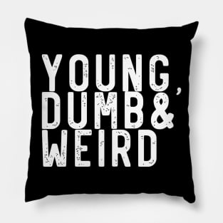 Young, dumb and weird Pillow