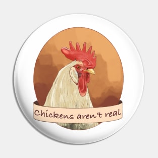 Chickens Aren't Real Pin