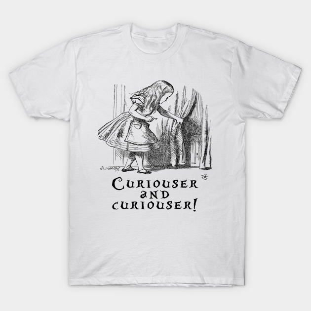 Curiouser and curiouser - Im Not Crazy - T-Shirt