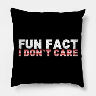 Fun Fact I Don't Care - Funny T-Shirt Saying Pillow