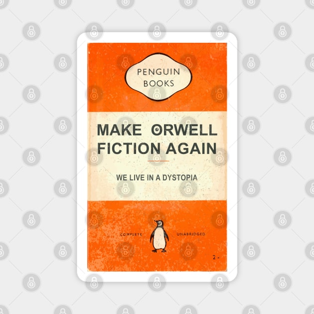 MAKE ORWELL FICTION AGAIN Magnet by remerasnerds