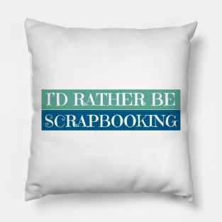 I'D Rather Be Scrapbooking Pillow