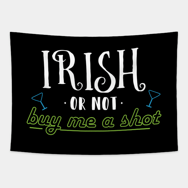 Irish Or Not Buy Me A Shot - Gift Buy Me A Drink St Patricks Day Tapestry by giftideas