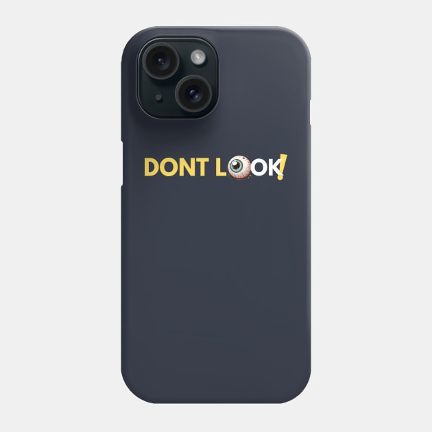 Don't Look! Phone Case by EKLZR