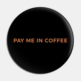 Pay Me In Coffee Pin