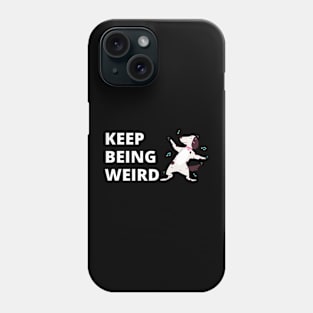 Keep Being Weird Phone Case