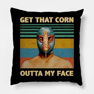 Luchador Get That Corn Out Of My Face Vintage Nacho Libre Pillow
