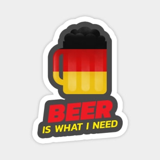 Beer Is What I Need Magnet