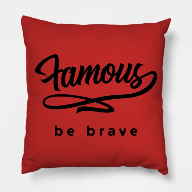 Famous be brave Pillow by PallKris