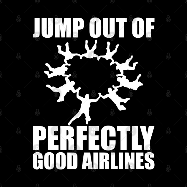 Skydiver - Jump out of perfectly good airlines by KC Happy Shop