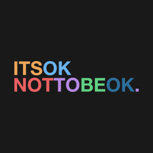 It's OK NOT To Be OK T-Shirt