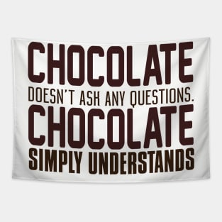 Chocolate Doesn't Ask Any Questions. Chocolate Simply Understands. Tapestry