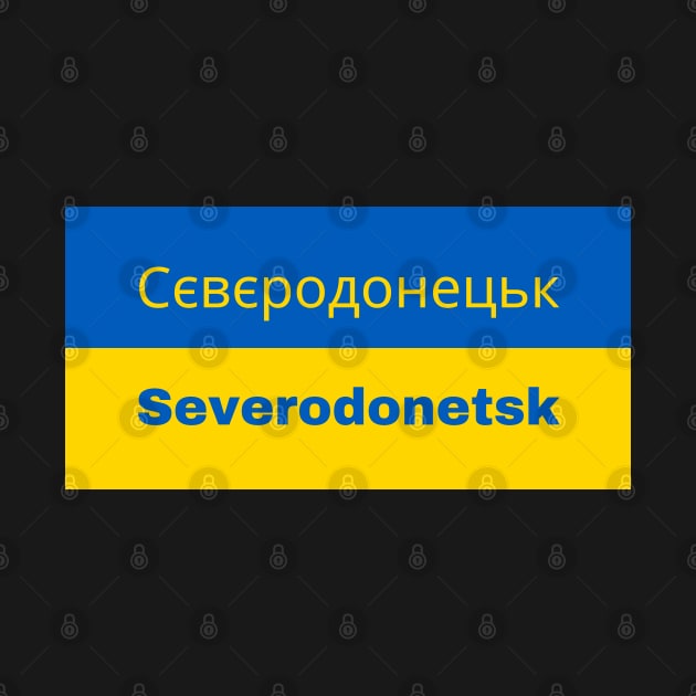 Severodonetsk City in Ukrainian Flag by aybe7elf