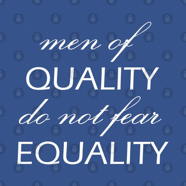 Men of Quality do not fear Equality by Everyday Inspiration