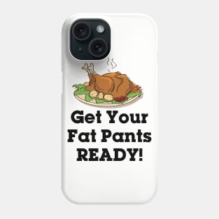 Get Your Fat Pants Ready Phone Case