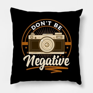 Cute Dont Be Negative Funny Camera Pun Photography Pillow