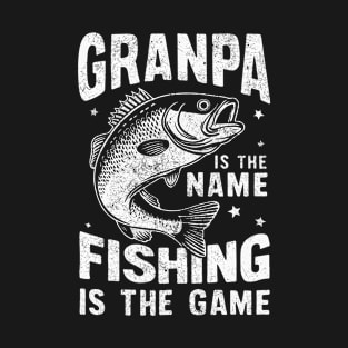 Granpa is the Name Fishing is the Game T-Shirt