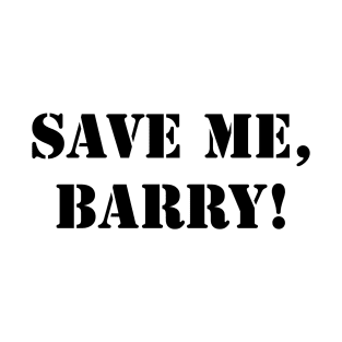 Save me, Barry! T-Shirt