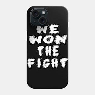 WE WON THE FIGHT Phone Case