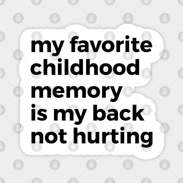 My Favorite Childhood Memory is Not Hurting My Back Magnet by Venus Complete