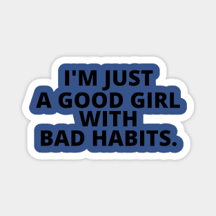 just a good girl with bad habits 3 Magnet